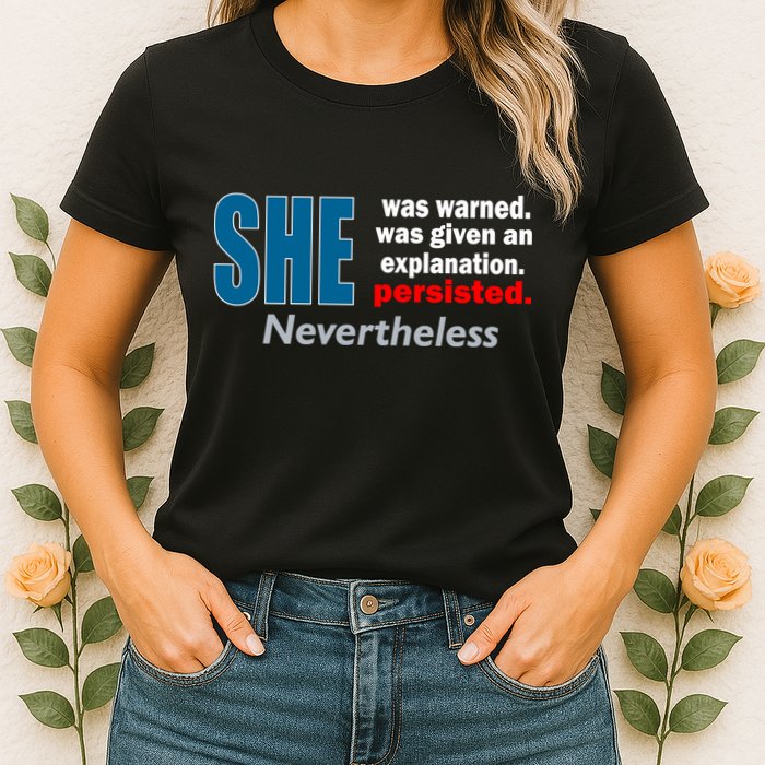 She Was Warned Given An Explanation Persisted Nevertheless Womens T-Shirt