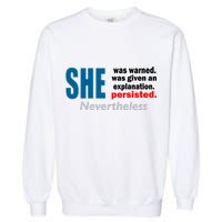 She Was Warned Given An Explanation Persisted Nevertheless Garment-Dyed Sweatshirt