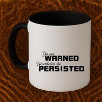 She Was Warned Nevertheless, She Persisted. Protest Mug