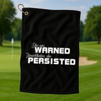 She Was Warned Nevertheless, She Persisted. Protest Golf Towel