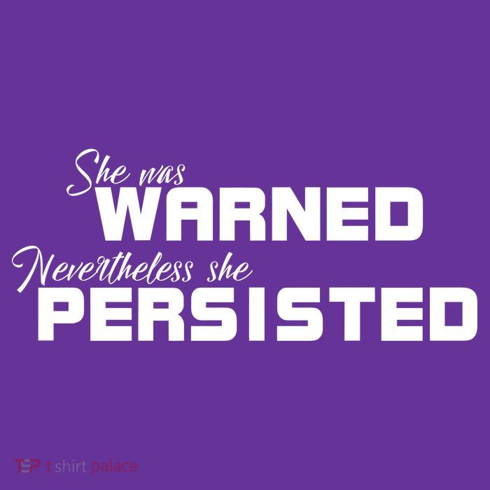 She Was Warned Nevertheless, She Persisted. Protest T-Shirt