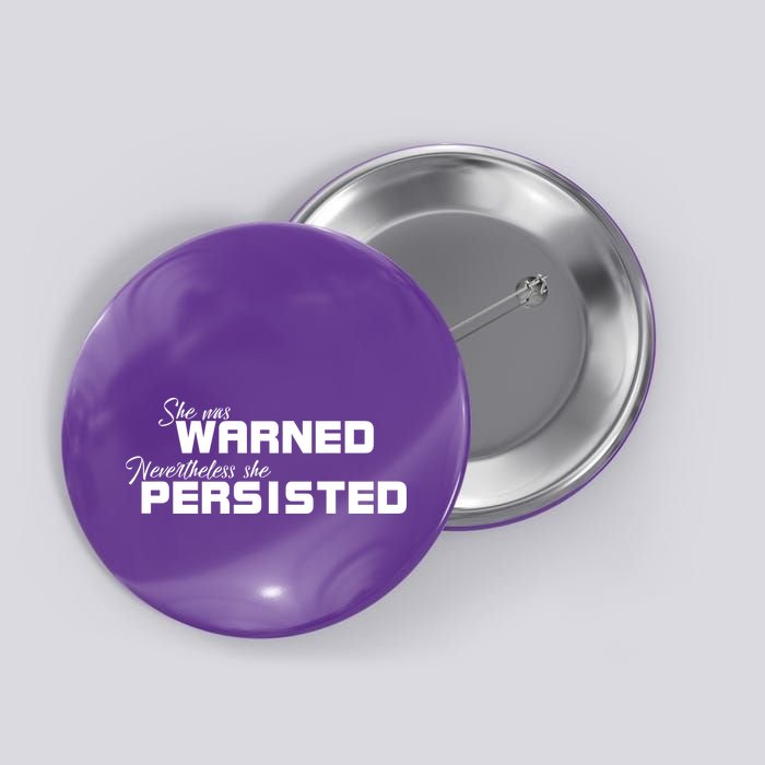 She Was Warned Nevertheless, She Persisted. Protest Button