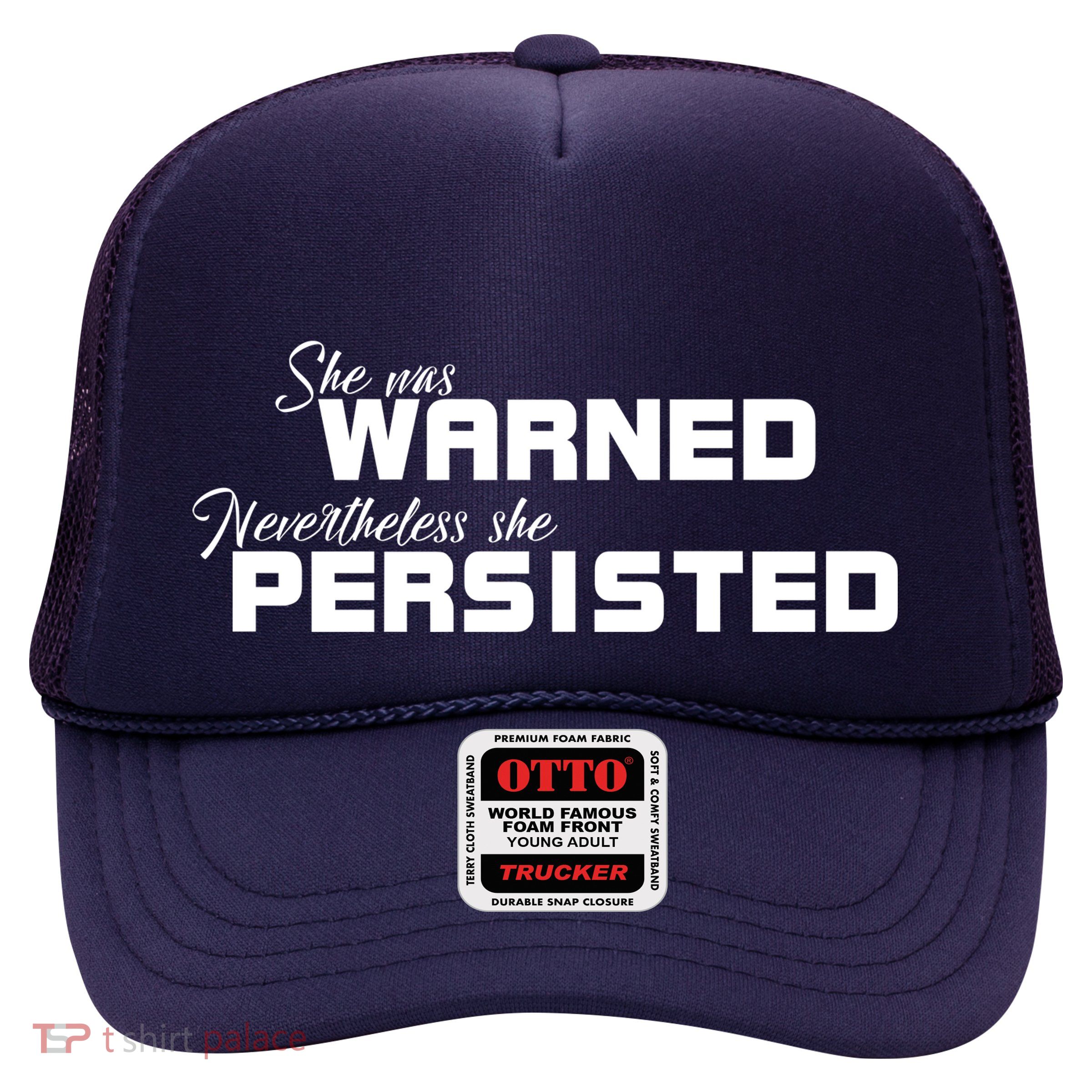 She Was Warned Nevertheless, She Persisted. Protest Trucker Hat