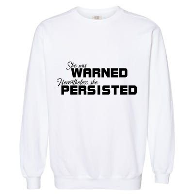She Was Warned Nevertheless, She Persisted. Protest Garment-Dyed Sweatshirt