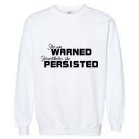 She Was Warned Nevertheless, She Persisted. Protest Garment-Dyed Sweatshirt