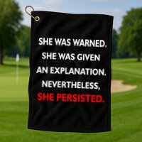 She Was Was Warned Nevertheless Persisted Golf Towel