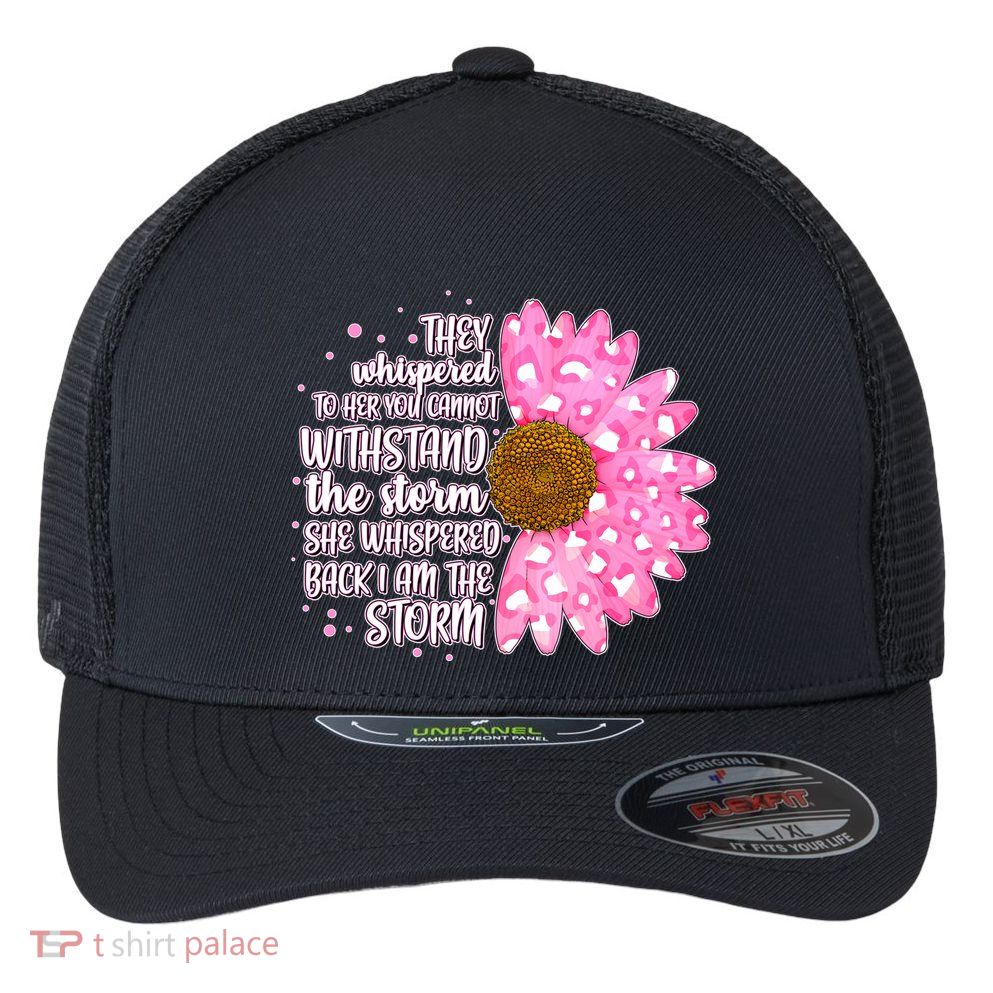 She Whispers Back I Am The Storm Pink Flower Flexfit Unipanel Trucker Cap