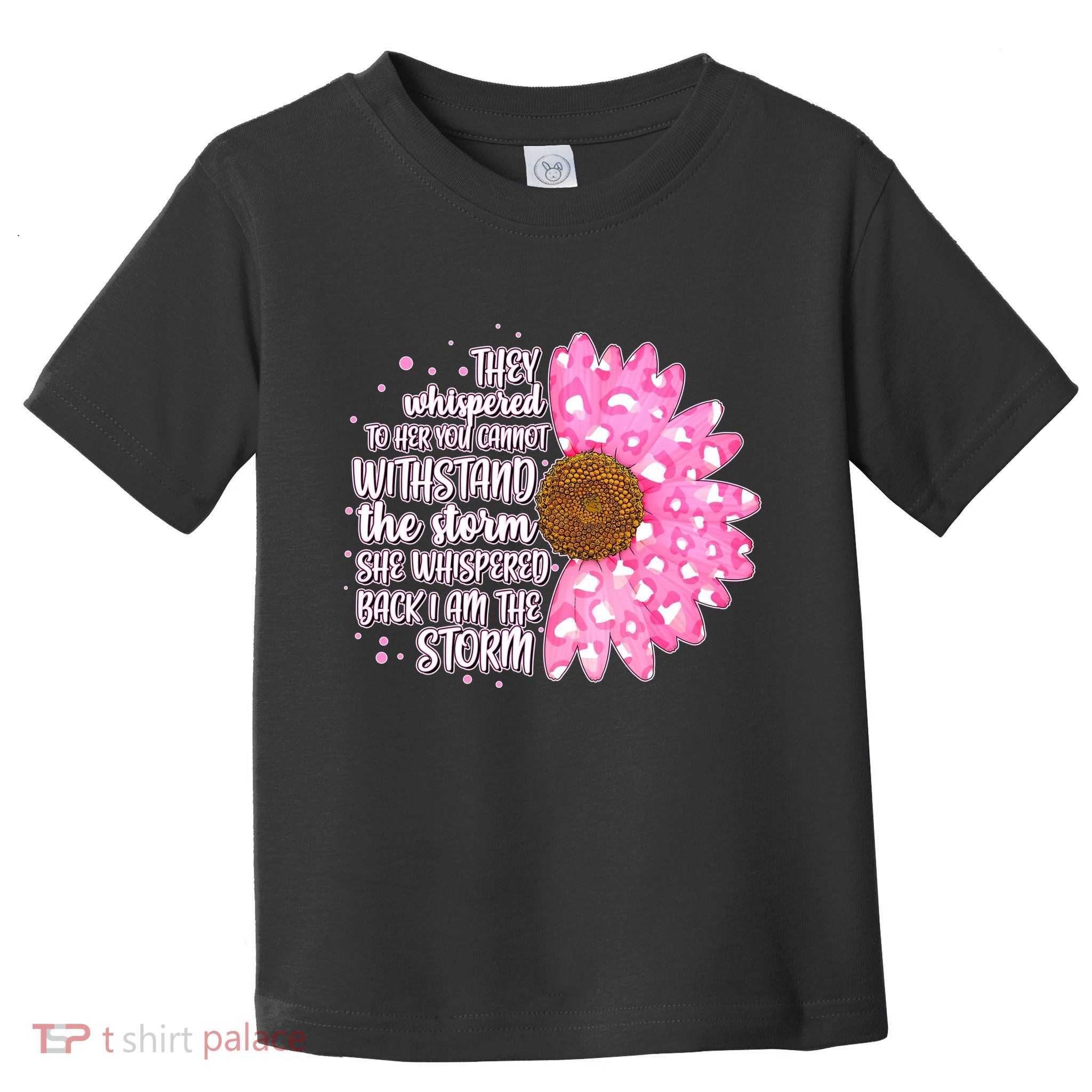 She Whispers Back I Am The Storm Pink Flower Toddler T-Shirt