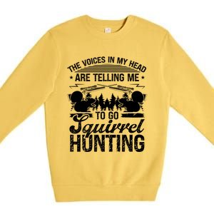 Squirrel Hunting Essential Voices In My Head Squirrel Hunter Cool Gift Premium Crewneck Sweatshirt