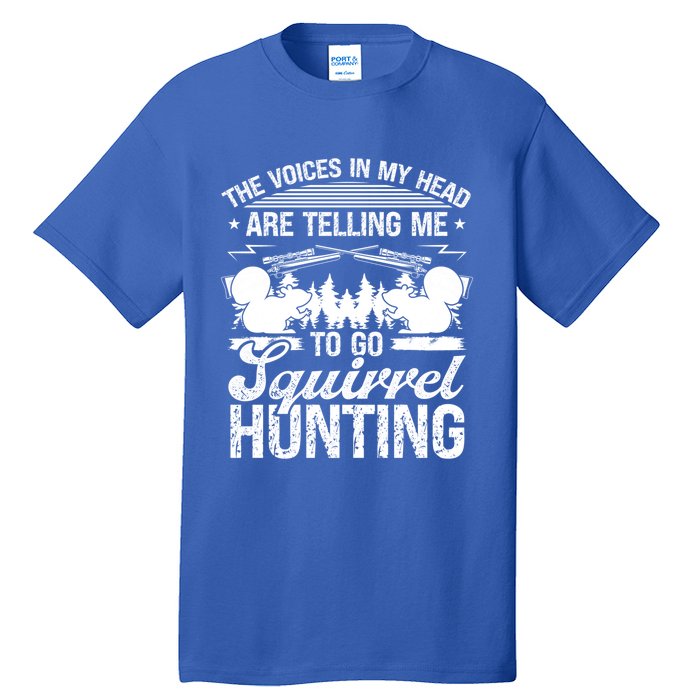 Squirrel Hunting Essential Voices In My Head Squirrel Hunter Cool Gift Tall T-Shirt