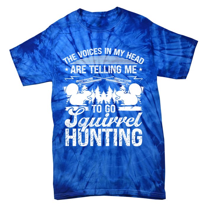 Squirrel Hunting Essential Voices In My Head Squirrel Hunter Cool Gift Tie-Dye T-Shirt