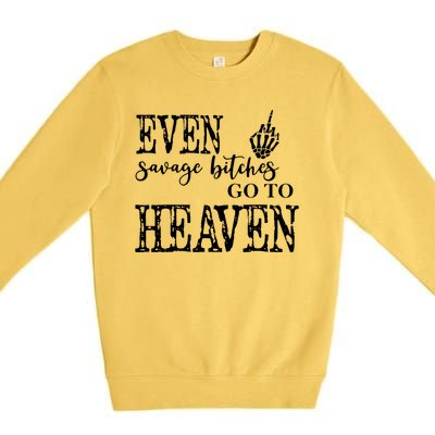 Skeleton Hand Even Savage Bitches Go To Heaven Premium Crewneck Sweatshirt