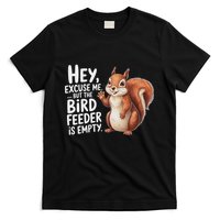 Squirrel Hey Excuse Me But Your Bird Feeder Is Empty T-Shirt