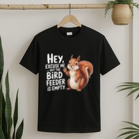Squirrel Hey Excuse Me But Your Bird Feeder Is Empty T-Shirt