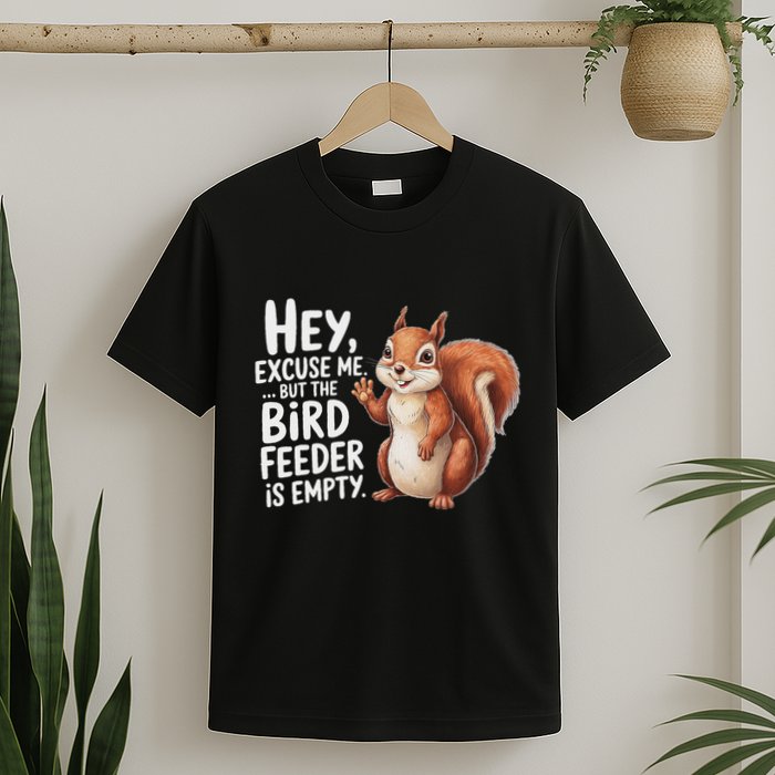 Squirrel Hey Excuse Me But Your Bird Feeder Is Empty T-Shirt