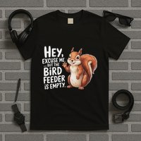 Squirrel Hey Excuse Me But Your Bird Feeder Is Empty T-Shirt