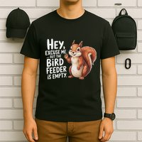 Squirrel Hey Excuse Me But Your Bird Feeder Is Empty T-Shirt