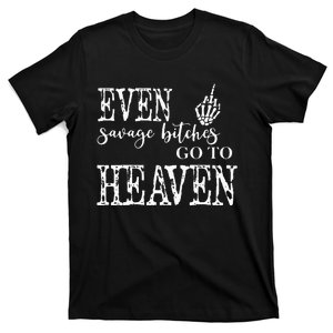 Skeleton Hand Even Savage Bitches Go To Heaven T-Shirt