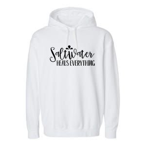 Saltwater Heals Everything Gift Garment-Dyed Fleece Hoodie