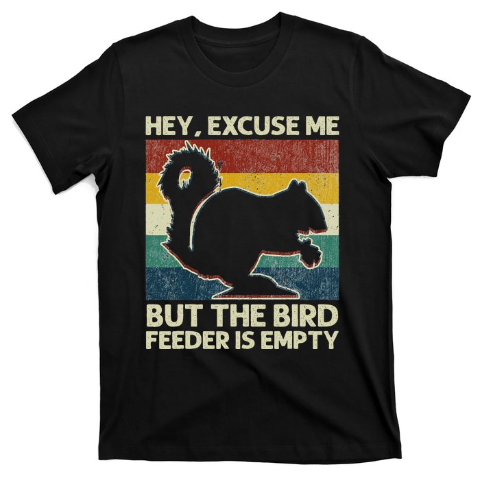 Squirrel Hey Excuse Me But Your Bird Feeder Is Empty Funny T-Shirt