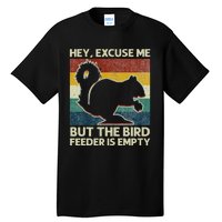 Squirrel Hey Excuse Me But Your Bird Feeder Is Empty Funny Tall T-Shirt