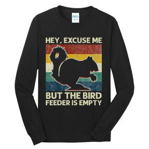 Squirrel Hey Excuse Me But Your Bird Feeder Is Empty Funny Tall Long Sleeve T-Shirt