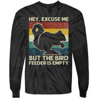 Squirrel Hey Excuse Me But Your Bird Feeder Is Empty Funny Tie-Dye Long Sleeve Shirt