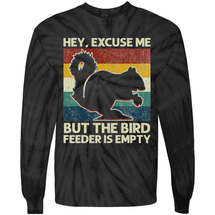 Squirrel Hey Excuse Me But Your Bird Feeder Is Empty Funny Tie-Dye Long Sleeve Shirt