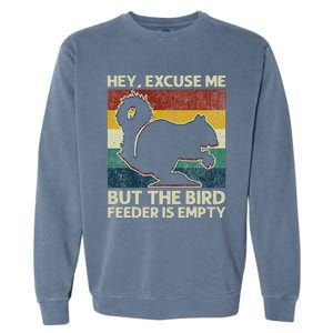 Squirrel Hey Excuse Me But Your Bird Feeder Is Empty Funny Garment-Dyed Sweatshirt