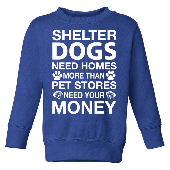 Shelter Dogs Need Homes Toddler Sweatshirt