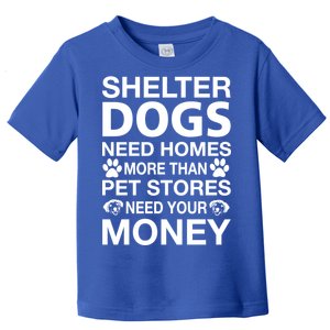 Shelter Dogs Need Homes Toddler T-Shirt