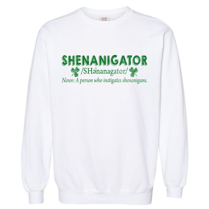 Shenanigator A Person Who Instigates Shenanigans Garment-Dyed Sweatshirt