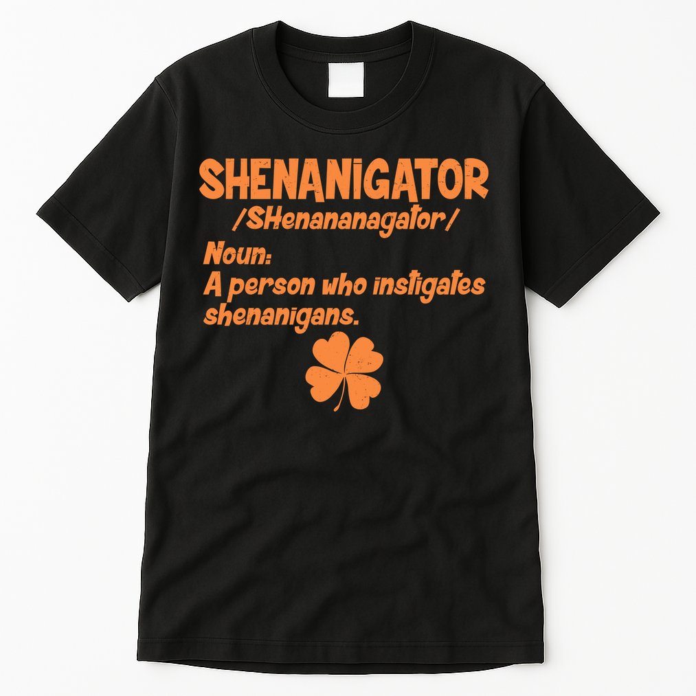 Shenanigator Definition Person Instigates Shenanigans  Tall T-Shirt