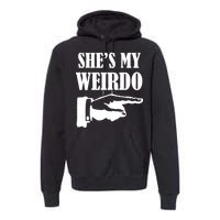 She's  My Weirdo Premium Hoodie