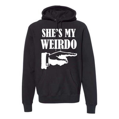 She's  My Weirdo Premium Hoodie