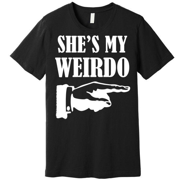 She's  My Weirdo Premium T-Shirt