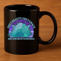 She's Beauty She's Grace She Came From Outer Space 11oz C Handle Ceramic Mug