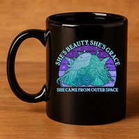 She's Beauty She's Grace She Came From Outer Space 11oz C Handle Ceramic Mug