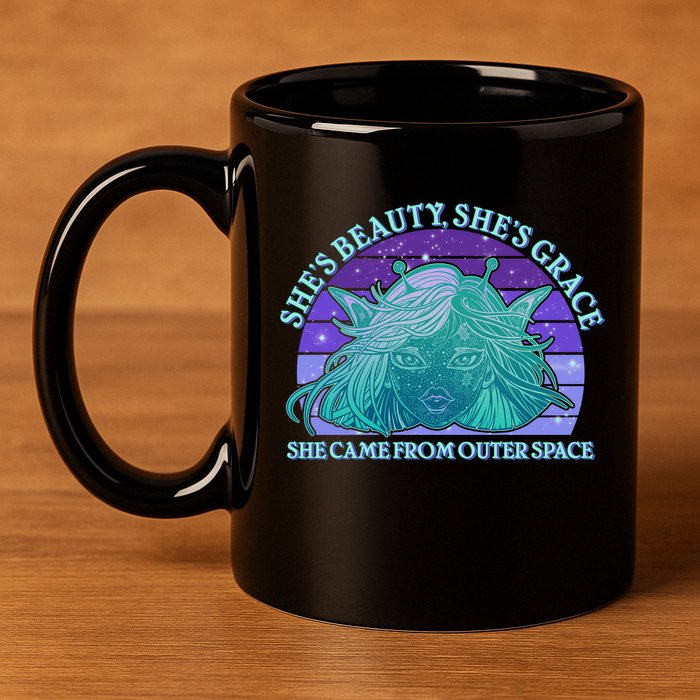 She's Beauty She's Grace She Came From Outer Space 11oz C Handle Ceramic Mug