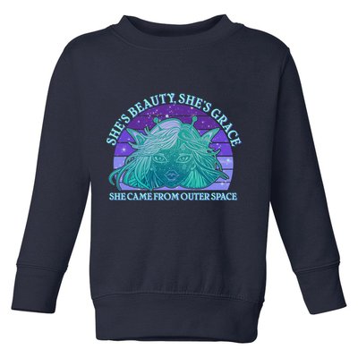 She's Beauty She's Grace She Came From Outer Space Toddler Sweatshirt