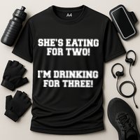 She's Eating For Two I'm Drinking For Three Performance Shirt