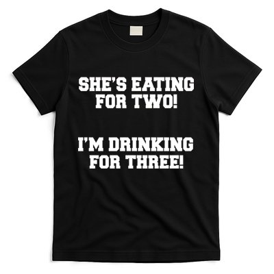 She's Eating For Two I'm Drinking For Three T-Shirt