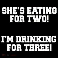She's Eating For Two I'm Drinking For Three Button