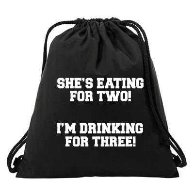 She's Eating For Two I'm Drinking For Three Drawstring Bag