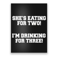 She's Eating For Two I'm Drinking For Three Poster