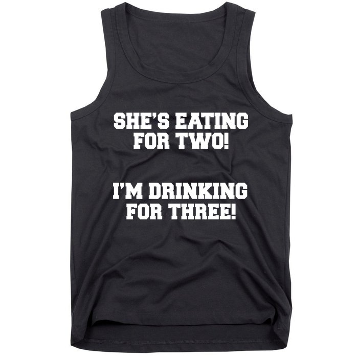 She's Eating For Two I'm Drinking For Three Tank Top