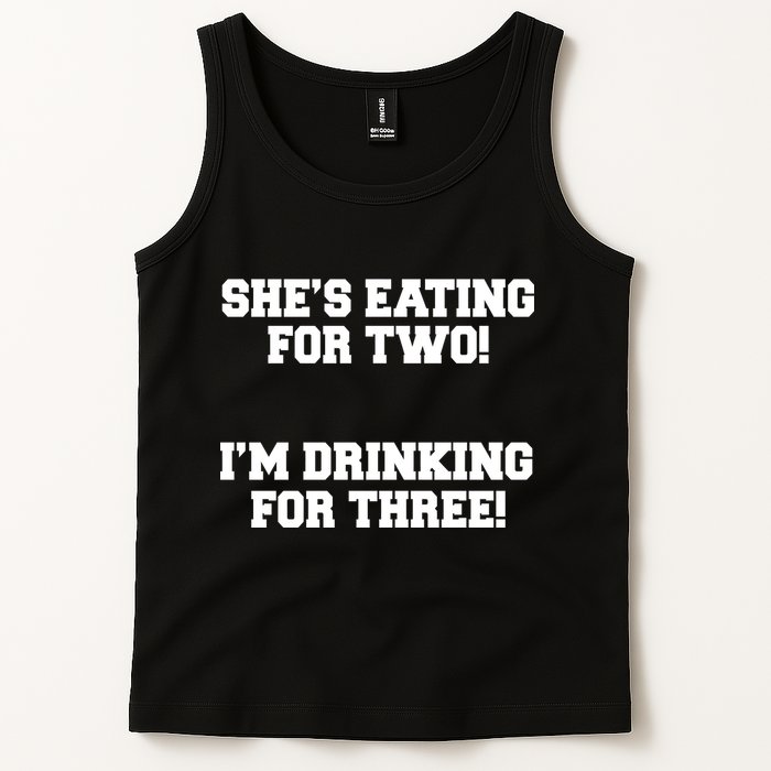 She's Eating For Two I'm Drinking For Three Tank Top