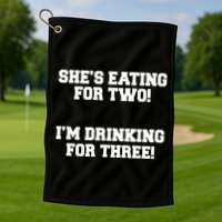 She's Eating For Two I'm Drinking For Three Golf Towel