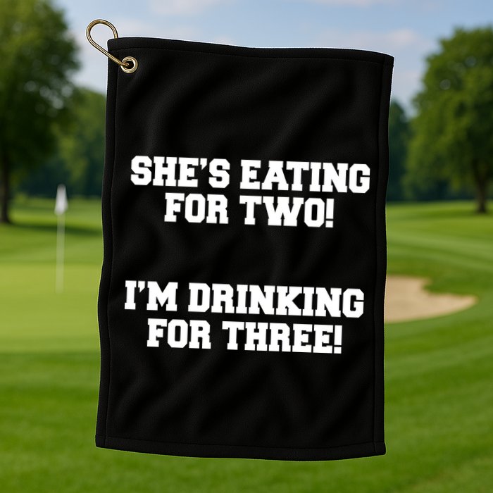She's Eating For Two I'm Drinking For Three Golf Towel