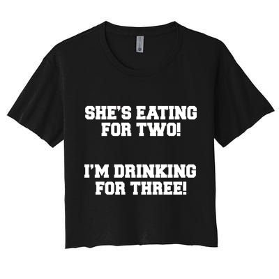 She's Eating For Two I'm Drinking For Three Crop Top